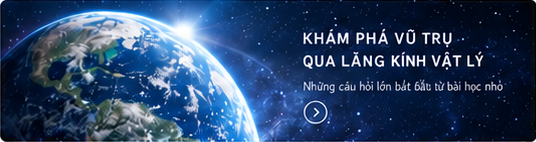 Khám phá vũ trụ qua lăng kính Vật lý